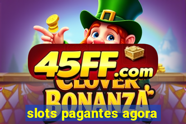 slots pagantes agora